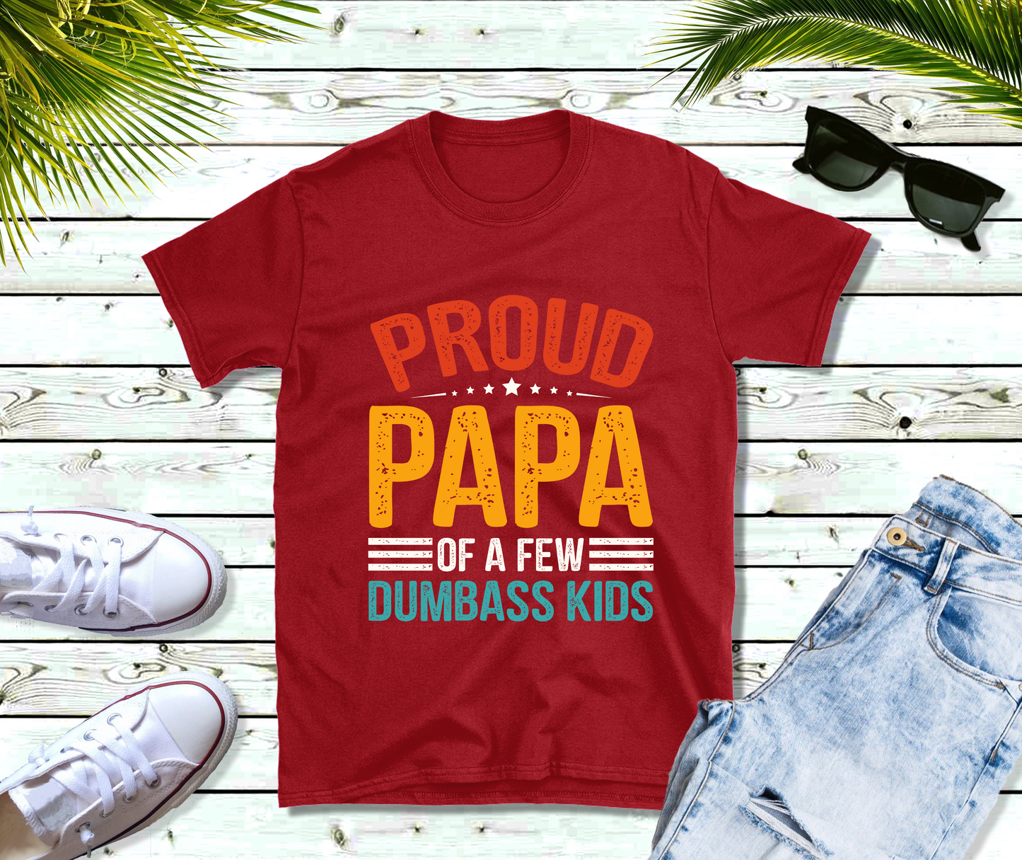 Proud Papa of a Few Dumbass Kids Father Day Gift Shirt Mens T Shirt Funny Proud Dad Shirt Gift for Dad Dumbass Kids