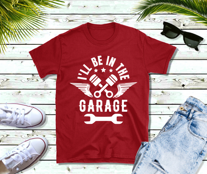 White I'll be In The Garage Shirt, Funny Shirt Men, Fathers Day Gift, Dad shirt, Mechanic funny Tee, Husband Gift, Garage TShirt
