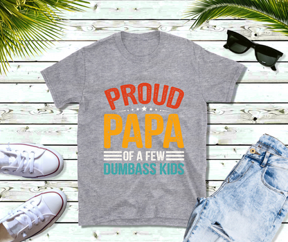 Proud Papa of a Few Dumbass Kids Father Day Gift Shirt Mens T Shirt Funny Proud Dad Shirt Gift for Dad Dumbass Kids