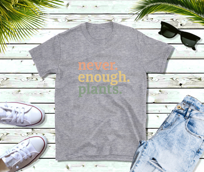 Never Enough Plants Shirt, Plant Shirt, Plant Lover Gift, Plant Lover Shirt, Gardening Shirt, Plant T Shirt, Gardening Gift