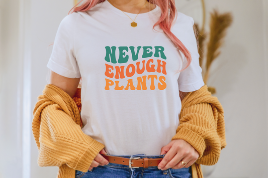 Never Enough Plants Shirt, Plant Shirt, Plant Lover Gift, Plant Lover Shirt, Gardening Shirt, Plant T Shirt, Gardening Gift