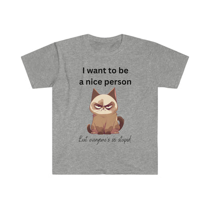 Grouchy Cat Shirt: I Want to Be Nice, But Everyone's So Stupid" - Funny Cat Lover Tee, Sarcastic T-Shirt, Grouchy Cat Quote